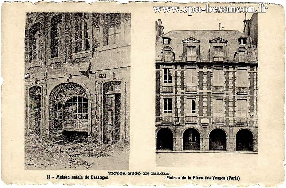VICTOR HUGO EN IMAGES - 13 - Maison natale de Besançon Maison de la Place des Vosges (Paris)